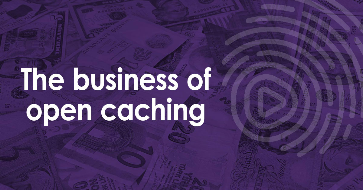 The Business of Open Caching